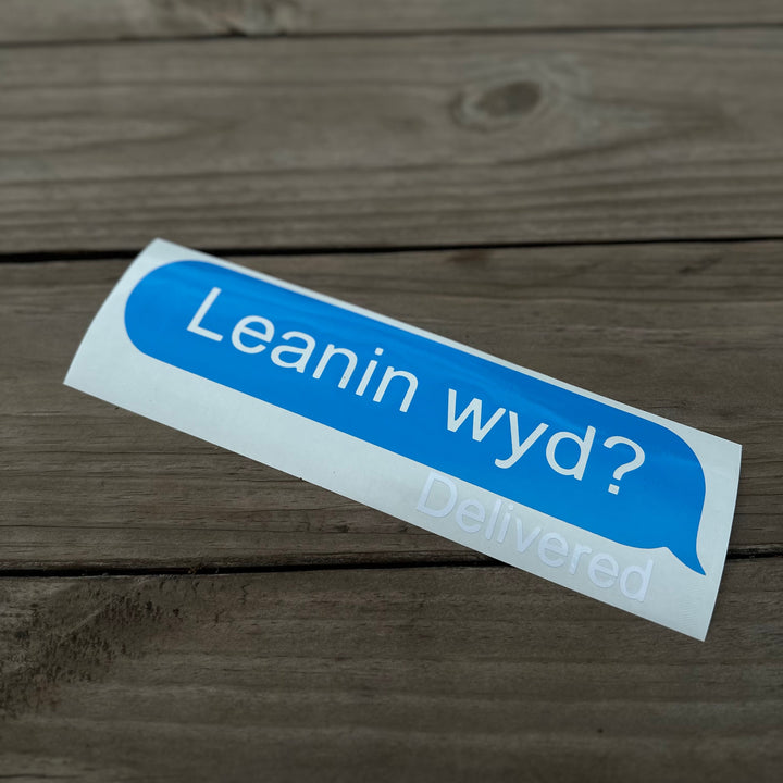 "Leanin wyd?" Decal
